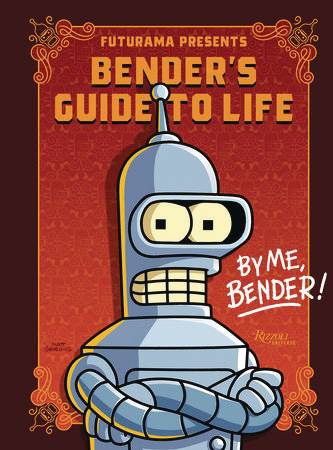 Futurama Presents: Bender's Guide to Life: By me, Bender!