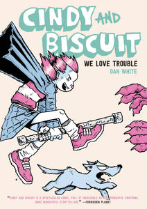 Cindy And Biscuit: We Love Trouble